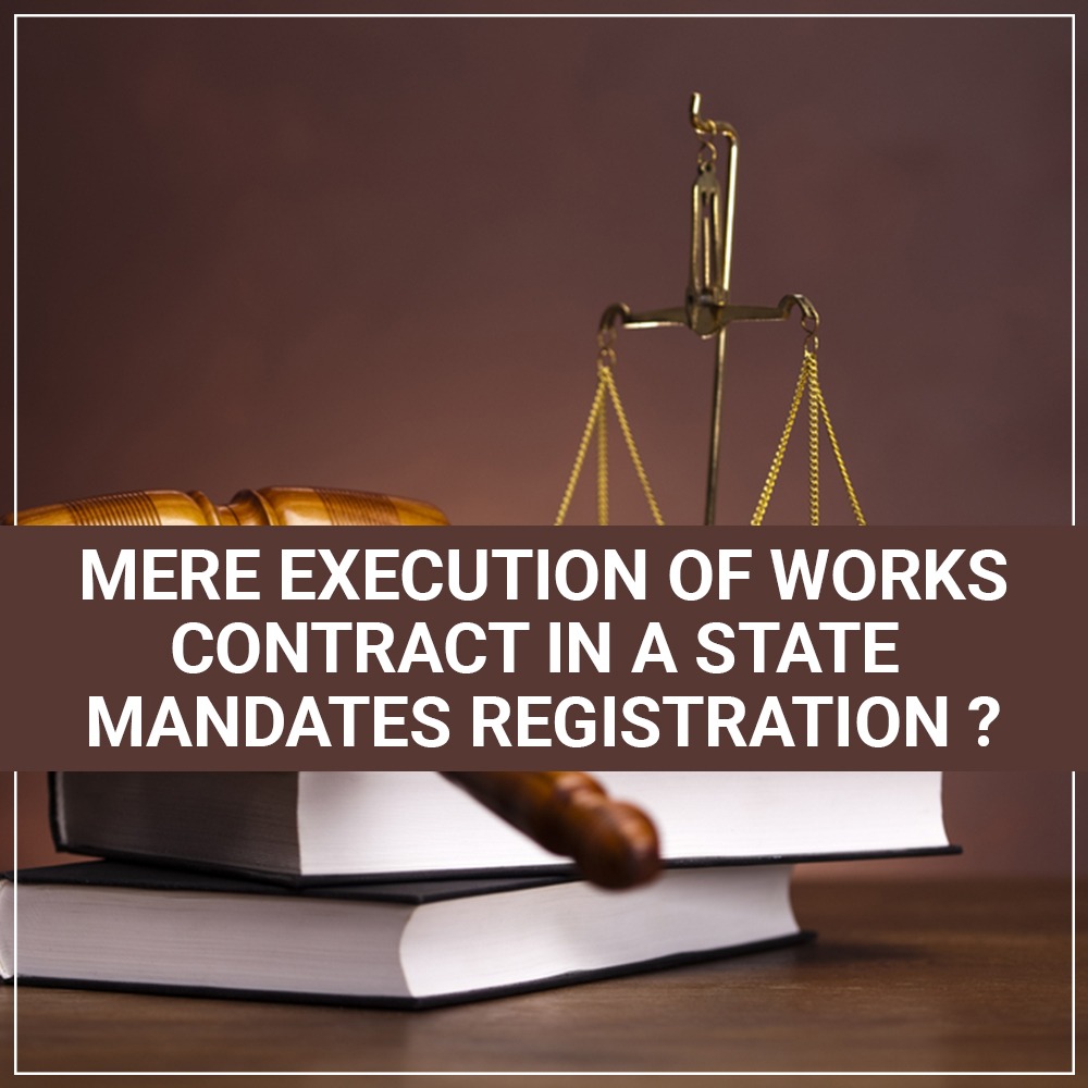 Mere Execution Of Works Contract In A State Mandates Registration?