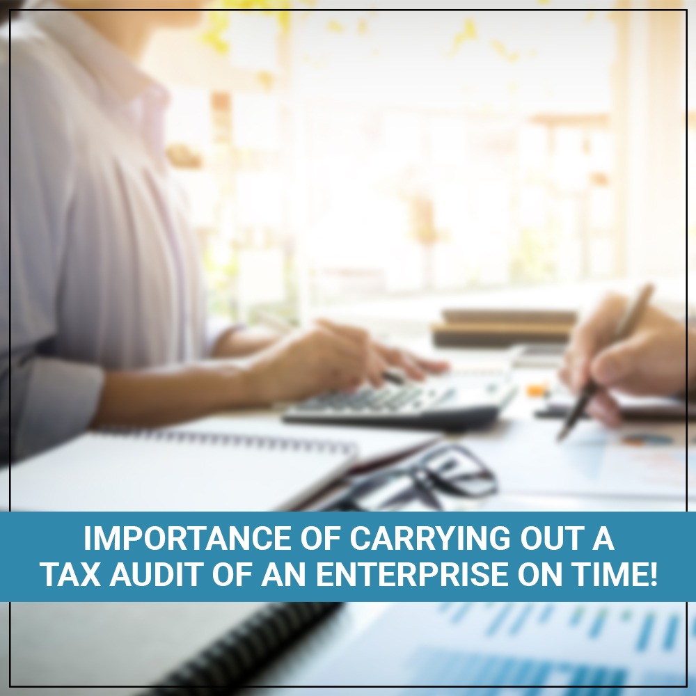Importance Of Carrying Out A Tax Audit Of An Enterprise On Time!