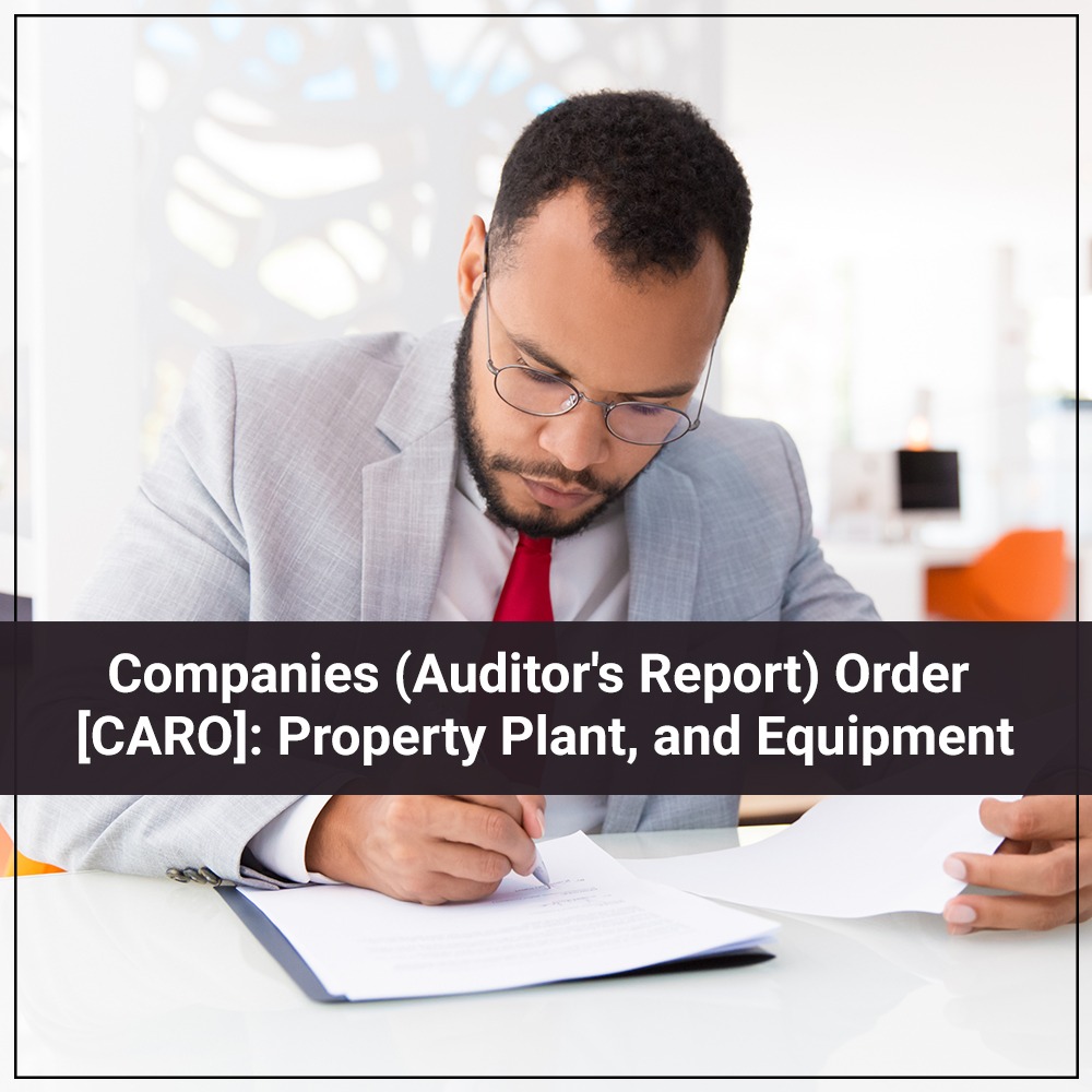 Companies (Auditor's Report) Order [CARO] Property Plant, and Equipment