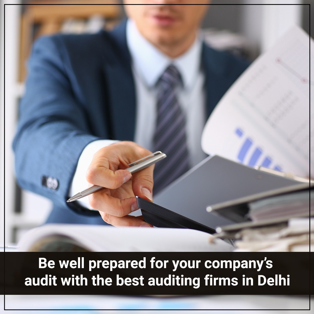 Be well prepared for your company’s audit with the best auditing firms in Delhi