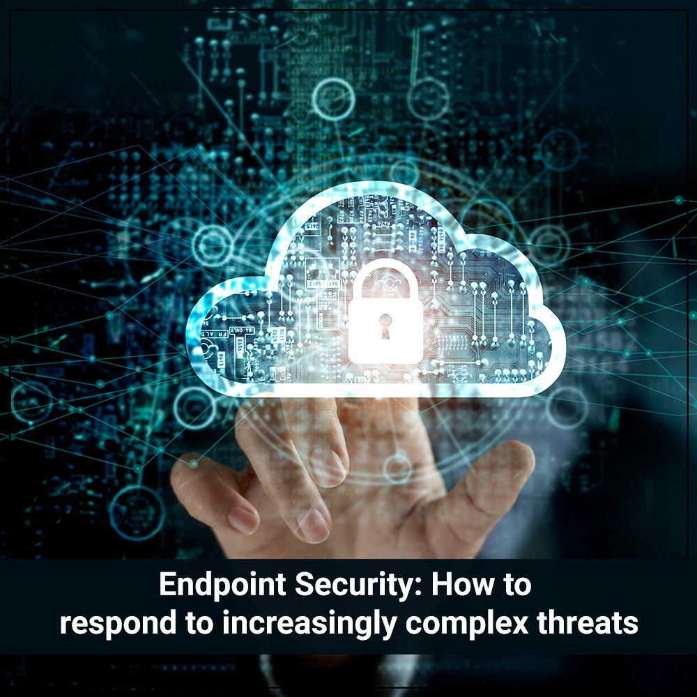 Endpoint security How to respond to increasingly complex threats
