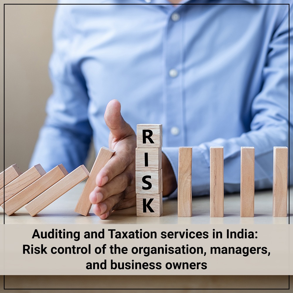 Auditing and Taxation services in India Risk control of the organisation, managers, and business owners