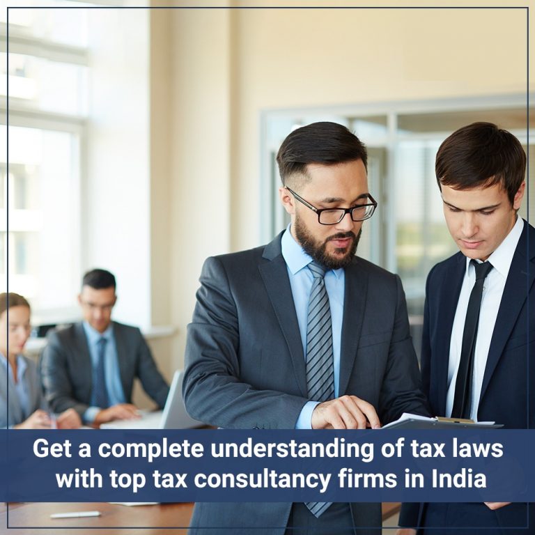 Get a complete understanding of tax laws with top tax consultancy firms