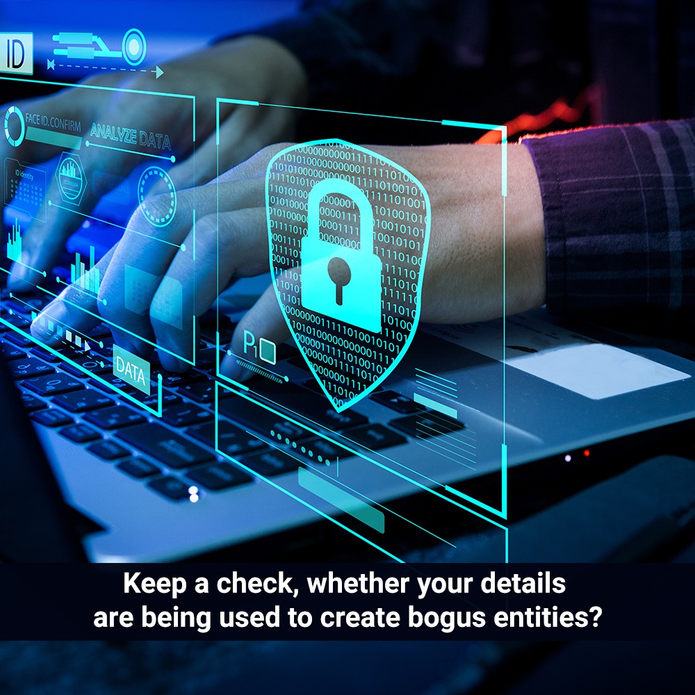 Keep a check, whether your details are being used to create bogus entities?