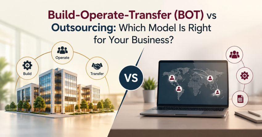Build-Operate-Transfer (BOT) vs Outsourcing: Which Model Is Right for Your Business?
